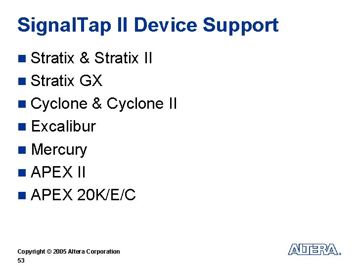 Signal. Tap II Device Support n Stratix & Stratix II n Stratix GX n