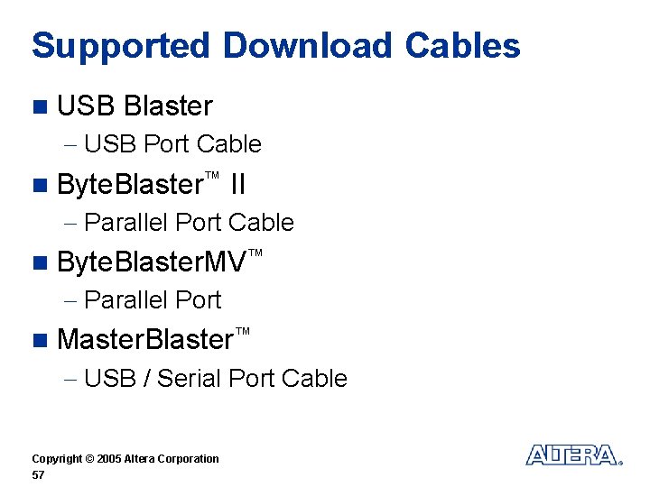 Supported Download Cables n USB Blaster - USB Port Cable n Byte. Blaster™ II