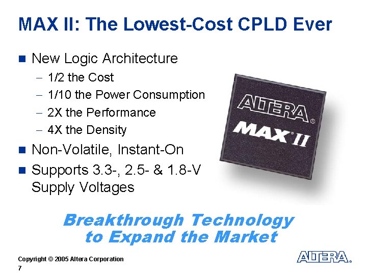 MAX II: The Lowest-Cost CPLD Ever n New Logic Architecture - 1/2 the Cost