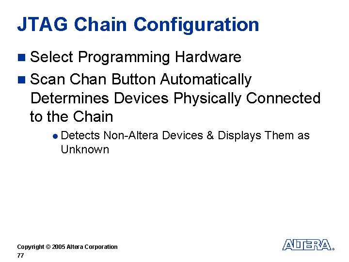 JTAG Chain Configuration n Select Programming Hardware n Scan Chan Button Automatically Determines Devices