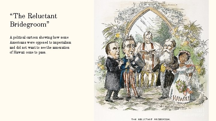 “The Reluctant Bridegroom” A political cartoon showing how some Americans were opposed to imperialism