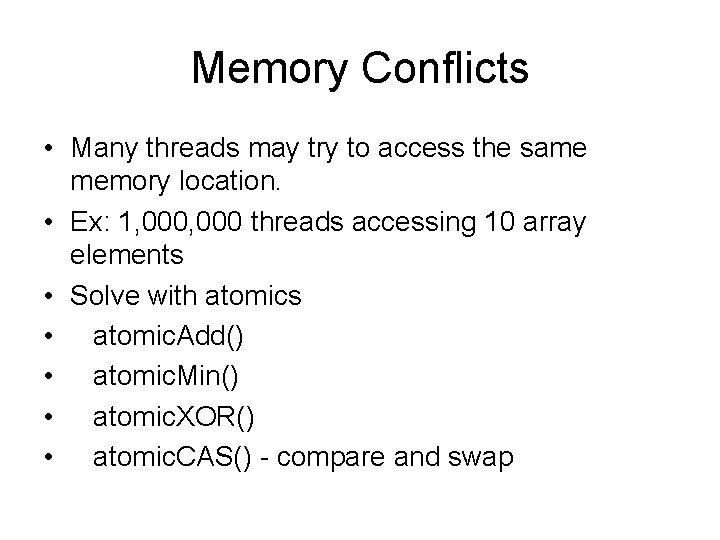 Memory Conflicts • Many threads may try to access the same memory location. •