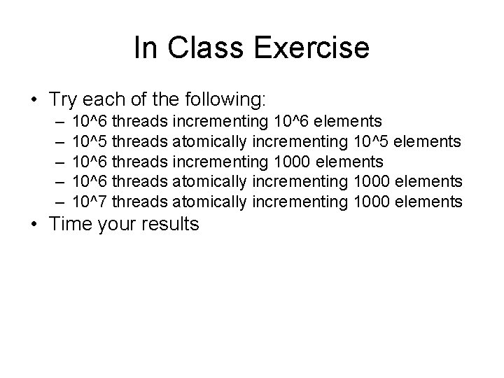 In Class Exercise • Try each of the following: – – – 10^6 threads