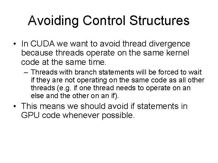 Avoiding Control Structures • In CUDA we want to avoid thread divergence because threads