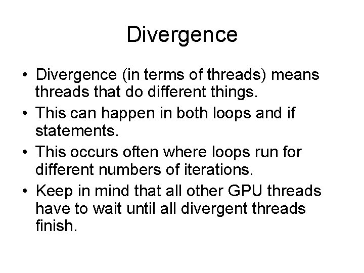 Divergence • Divergence (in terms of threads) means threads that do different things. •