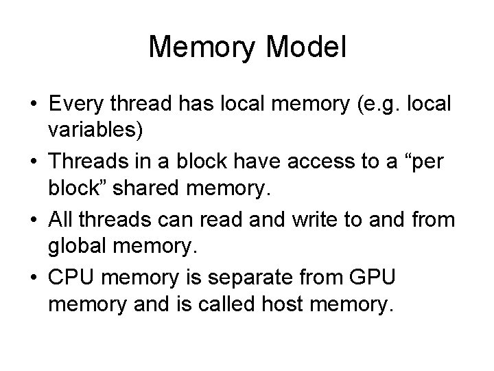Memory Model • Every thread has local memory (e. g. local variables) • Threads
