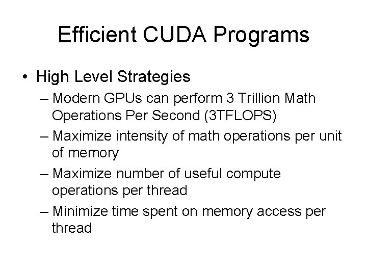 Efficient CUDA Programs • High Level Strategies – Modern GPUs can perform 3 Trillion