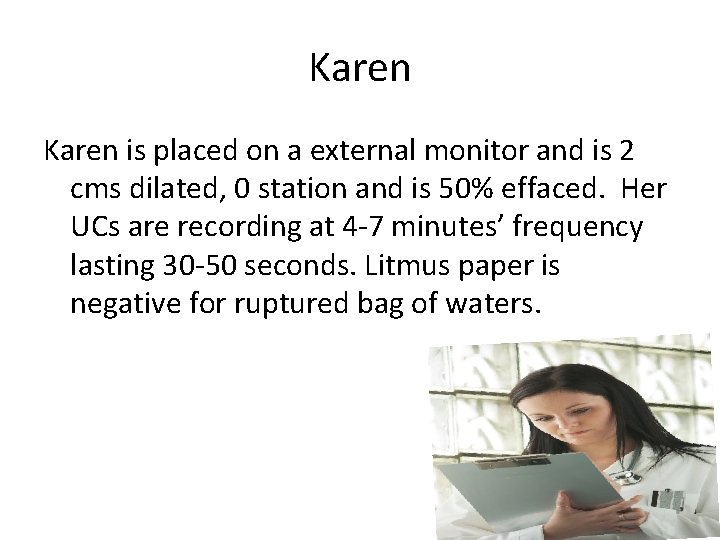 Karen is placed on a external monitor and is 2 cms dilated, 0 station