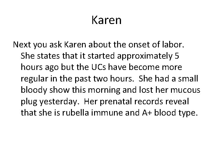 Karen Next you ask Karen about the onset of labor. She states that it