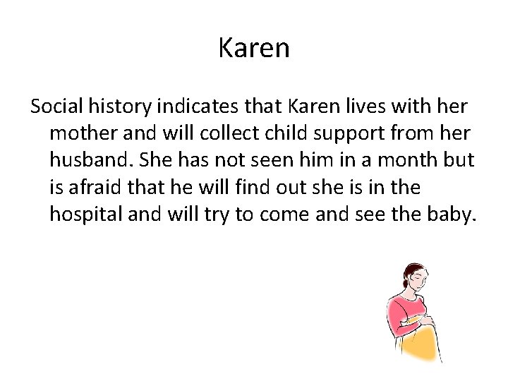 Karen Social history indicates that Karen lives with her mother and will collect child