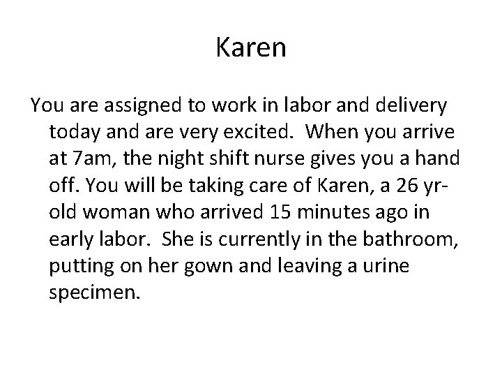 Karen You are assigned to work in labor and delivery today and are very