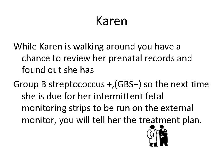 Karen While Karen is walking around you have a chance to review her prenatal