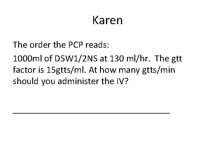 Karen The order the PCP reads: 1000 ml of D 5 W 1/2 NS