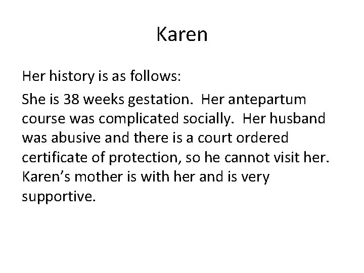 Karen Her history is as follows: She is 38 weeks gestation. Her antepartum course