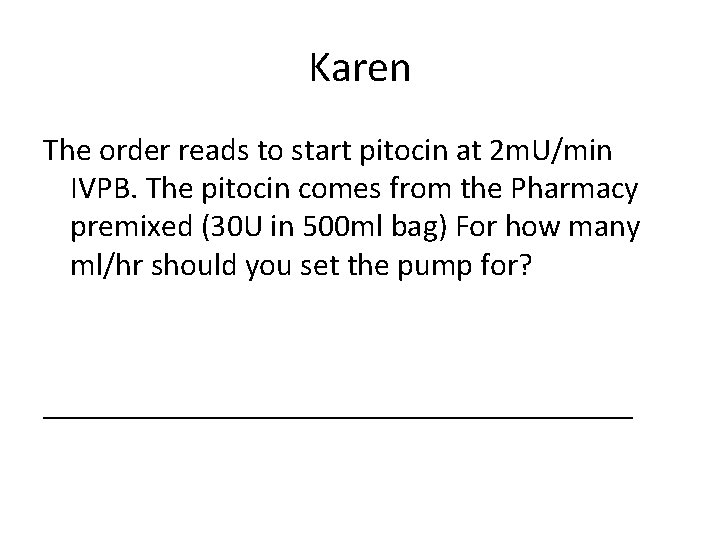 Karen The order reads to start pitocin at 2 m. U/min IVPB. The pitocin