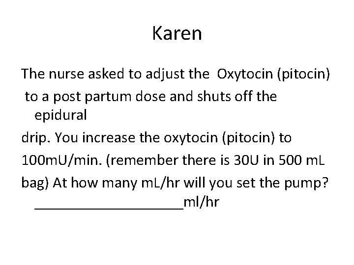 Karen The nurse asked to adjust the Oxytocin (pitocin) to a post partum dose