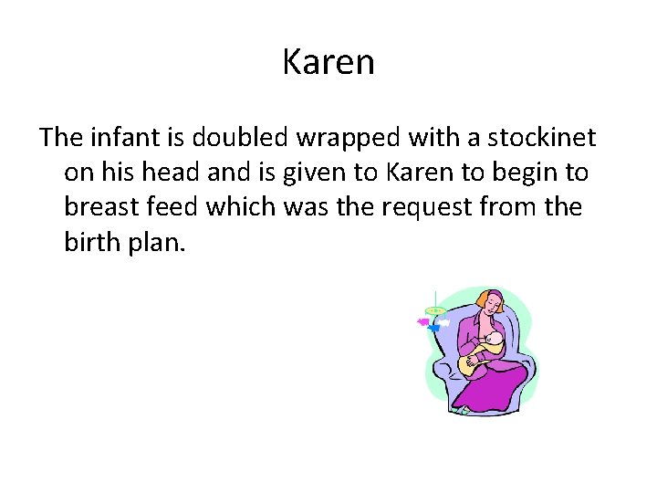 Karen The infant is doubled wrapped with a stockinet on his head and is