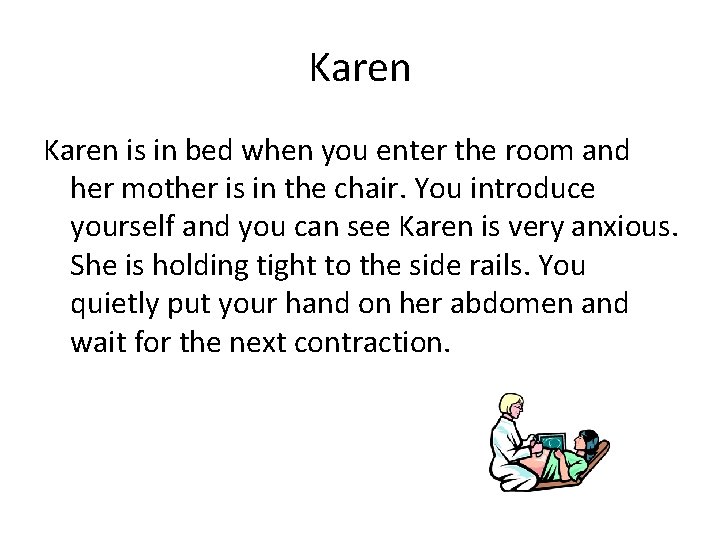 Karen is in bed when you enter the room and her mother is in