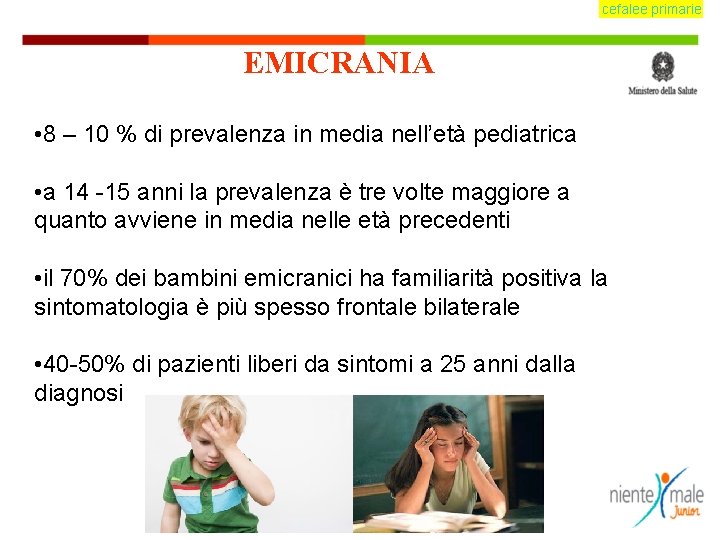 cefalee primarie EMICRANIA • 8 – 10 % di prevalenza in media nell’età pediatrica