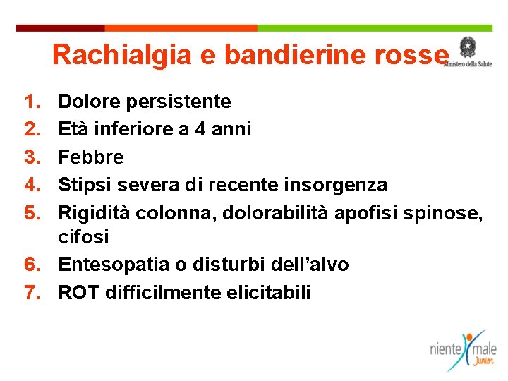 Rachialgia e bandierine rosse 1. 2. 3. 4. 5. Dolore persistente Età inferiore a