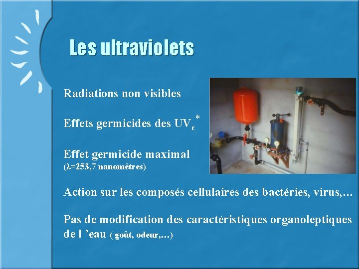 Les ultraviolets Radiations non visibles Effets germicides UVc* Effet germicide maximal (λ=253, 7 nanomètres)