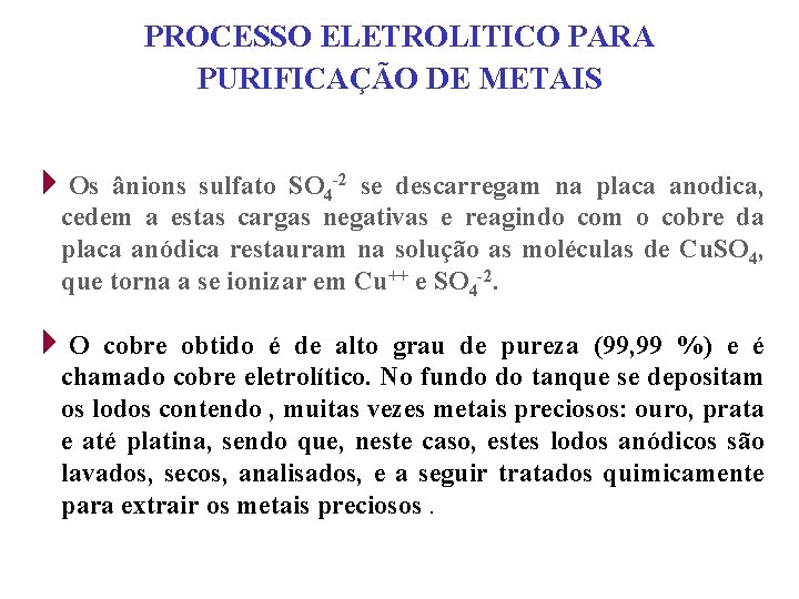 PROCESSO ELETROLITICO PARA PURIFICAÇÃO DE METAIS 4 Os ânions sulfato SO 4 -2 se