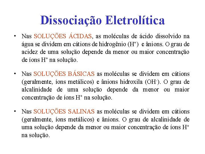 Dissociação Eletrolítica • Nas SOLUÇÕES ÁCIDAS, as moléculas de ácido dissolvido na água se