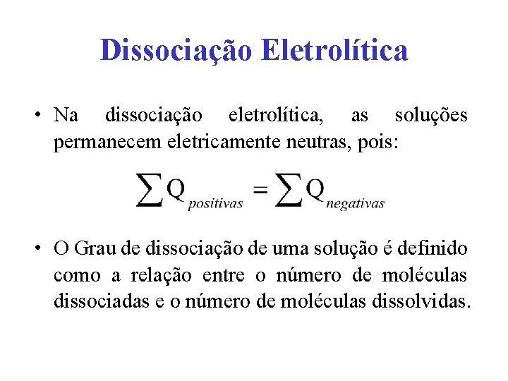 Dissociação Eletrolítica • Na dissociação eletrolítica, as soluções permanecem eletricamente neutras, pois: • O