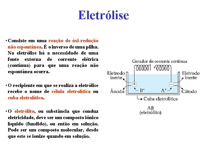 Eletrólise • Consiste em uma reação de óxi-redução não espontânea. É o inverso de