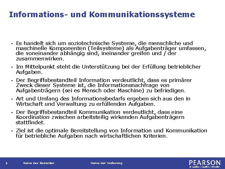 Informations- und Kommunikationssysteme 9 • Es handelt sich um soziotechnische Systeme, die menschliche und