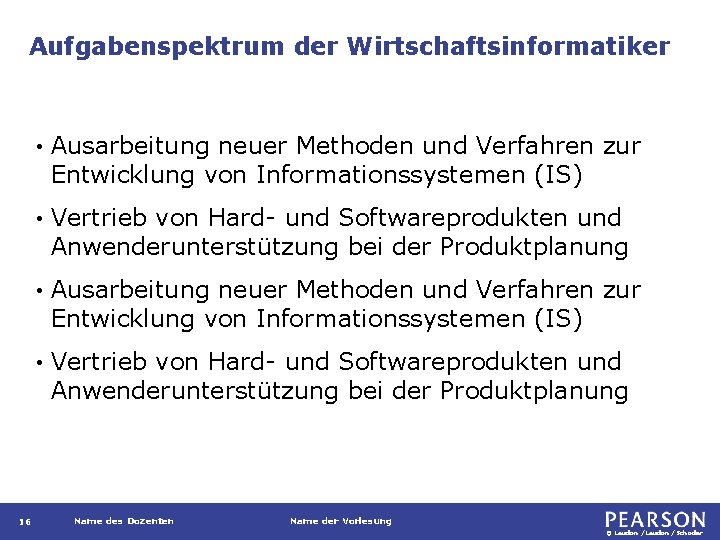 Aufgabenspektrum der Wirtschaftsinformatiker 16 • Ausarbeitung neuer Methoden und Verfahren zur Entwicklung von Informationssystemen