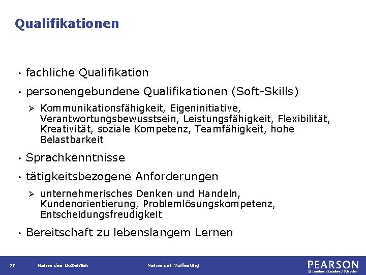 Qualifikationen • fachliche Qualifikation • personengebundene Qualifikationen (Soft-Skills) Ø • Sprachkenntnisse • tätigkeitsbezogene Anforderungen