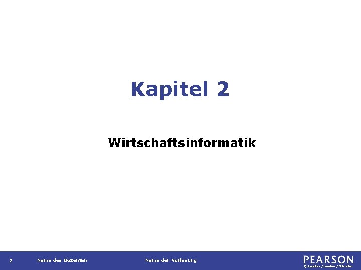Kapitel 2 Wirtschaftsinformatik 2 Name des Dozenten Name der Vorlesung © Laudon /Schoder 