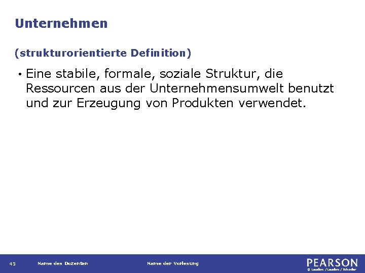 Unternehmen (strukturorientierte Definition) • 45 Eine stabile, formale, soziale Struktur, die Ressourcen aus der