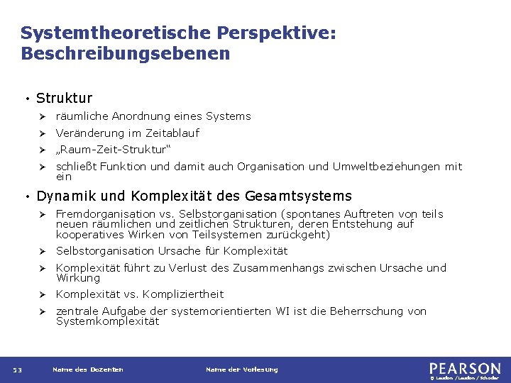 Systemtheoretische Perspektive: Beschreibungsebenen • • 53 Struktur Ø räumliche Anordnung eines Systems Ø Veränderung