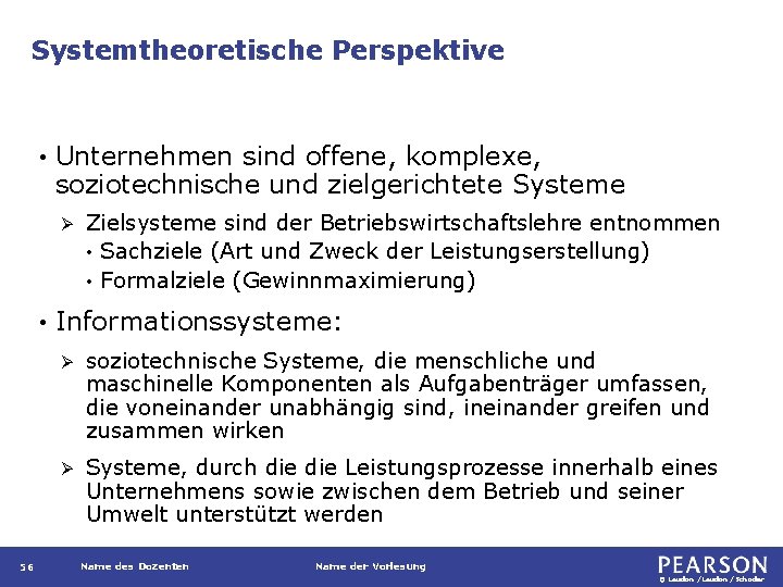 Systemtheoretische Perspektive • Unternehmen sind offene, komplexe, soziotechnische und zielgerichtete Systeme Ø • 56