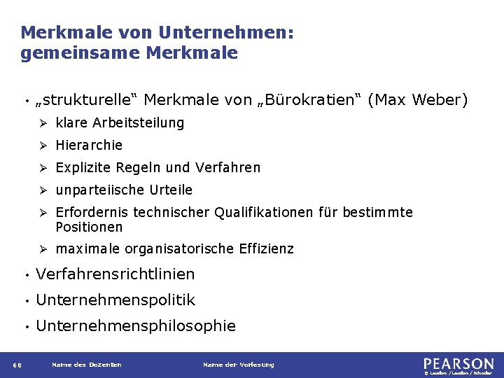 Merkmale von Unternehmen: gemeinsame Merkmale • 60 „strukturelle“ Merkmale von „Bürokratien“ (Max Weber) Ø