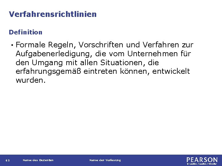 Verfahrensrichtlinien Definition • 61 Formale Regeln, Vorschriften und Verfahren zur Aufgabenerledigung, die vom Unternehmen