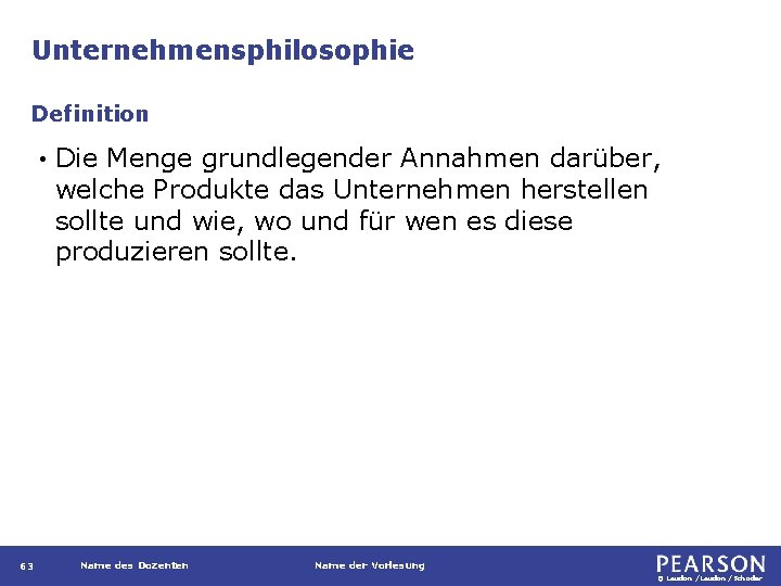 Unternehmensphilosophie Definition • 63 Die Menge grundlegender Annahmen darüber, welche Produkte das Unternehmen herstellen