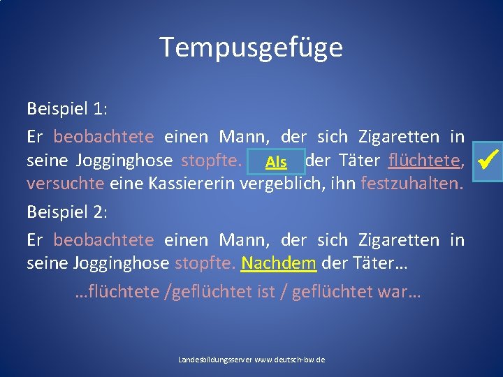 Tempusgefüge Beispiel 1: Er beobachtete einen Mann, der sich Zigaretten in seine Jogginghose stopfte. Tempusgefüge Beispiel 1: Er beobachtete einen Mann, der sich Zigaretten in seine Jogginghose stopfte.
