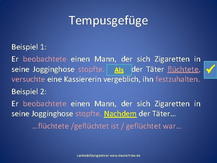 Tempusgefüge Beispiel 1: Er beobachtete einen Mann, der sich Zigaretten in seine Jogginghose stopfte.