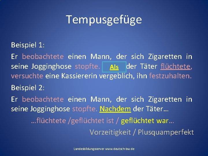 Tempusgefüge Beispiel 1: Er beobachtete einen Mann, der sich Zigaretten in seine Jogginghose stopfte. Tempusgefüge Beispiel 1: Er beobachtete einen Mann, der sich Zigaretten in seine Jogginghose stopfte.
