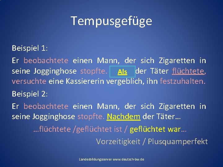 Tempusgefüge Beispiel 1: Er beobachtete einen Mann, der sich Zigaretten in seine Jogginghose stopfte.