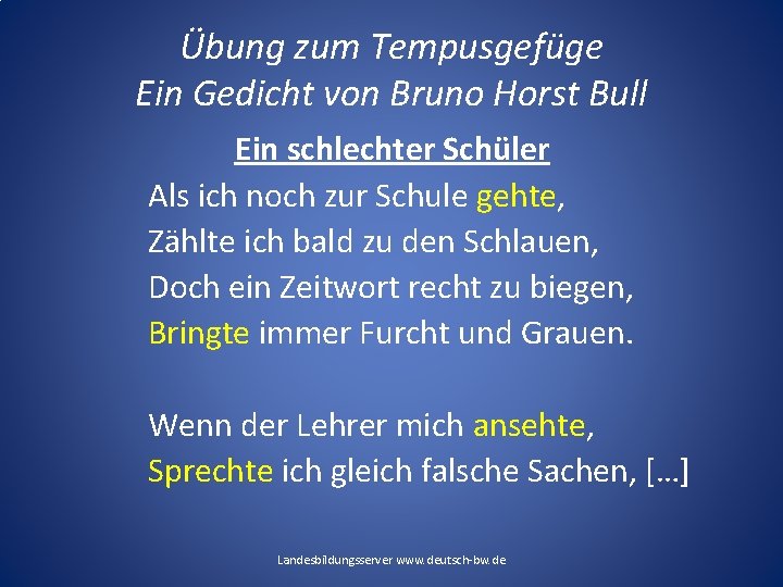 Übung zum Tempusgefüge Ein Gedicht von Bruno Horst Bull Ein schlechter Schüler Als ich Übung zum Tempusgefüge Ein Gedicht von Bruno Horst Bull Ein schlechter Schüler Als ich
