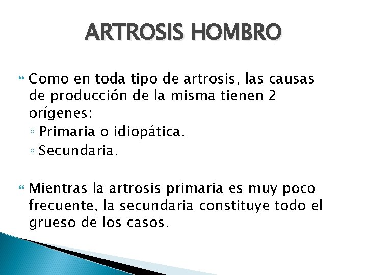 ARTROSIS HOMBRO Como en toda tipo de artrosis, las causas de producción de la