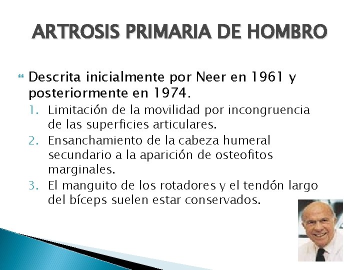 ARTROSIS PRIMARIA DE HOMBRO Descrita inicialmente por Neer en 1961 y posteriormente en 1974.