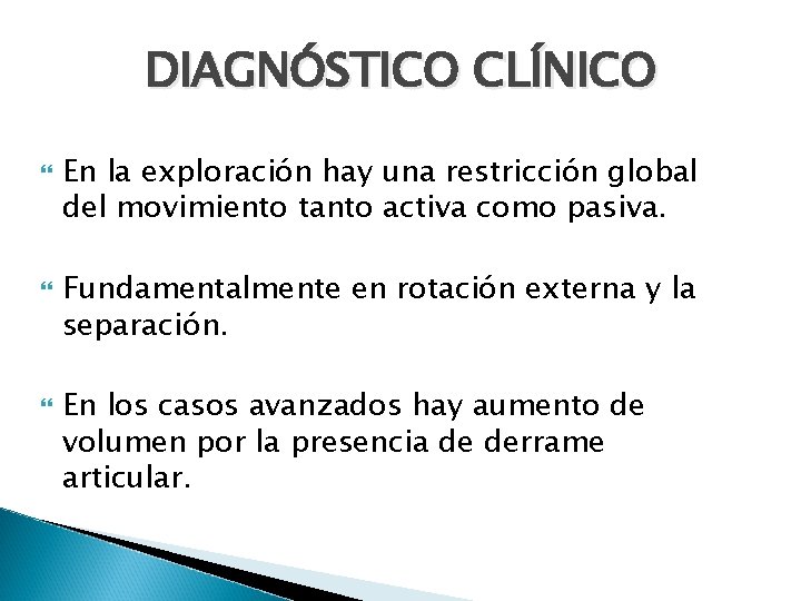 DIAGNÓSTICO CLÍNICO En la exploración hay una restricción global del movimiento tanto activa como