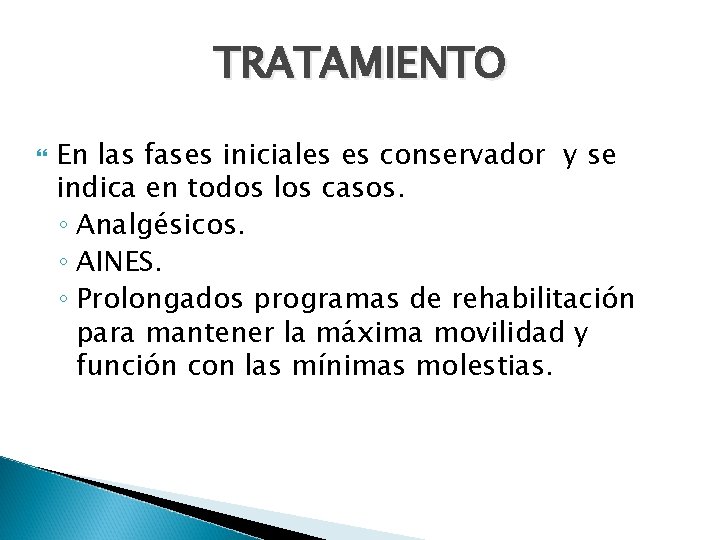 TRATAMIENTO En las fases iniciales es conservador y se indica en todos los casos.