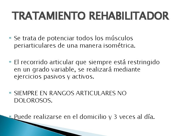 TRATAMIENTO REHABILITADOR Se trata de potenciar todos los músculos periarticulares de una manera isométrica.