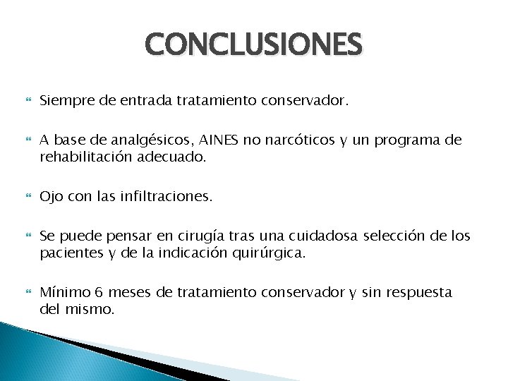 CONCLUSIONES Siempre de entrada tratamiento conservador. A base de analgésicos, AINES no narcóticos y